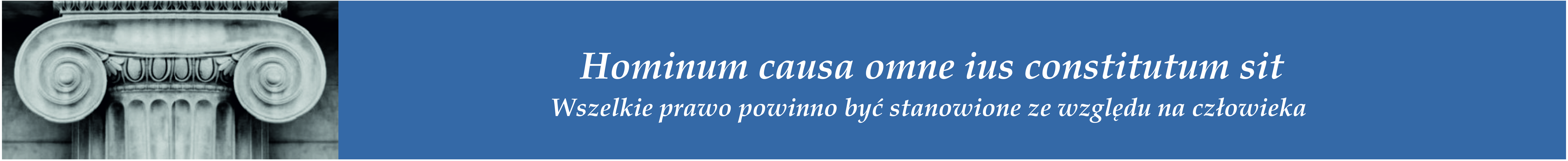 Hominum causa omne ius constitutum sit Wszelkie prawo powinno być stanowione ze względu na człowieka